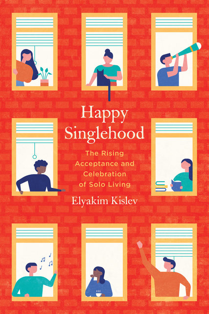 Professor Kislev’s new book: Happy Singlehood: The Rising Acceptance and Celebration of Solo Living. Credit: University of California Press